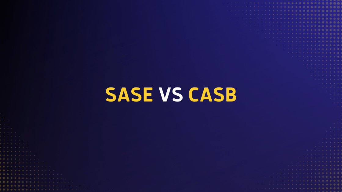 SASE Vs CASB