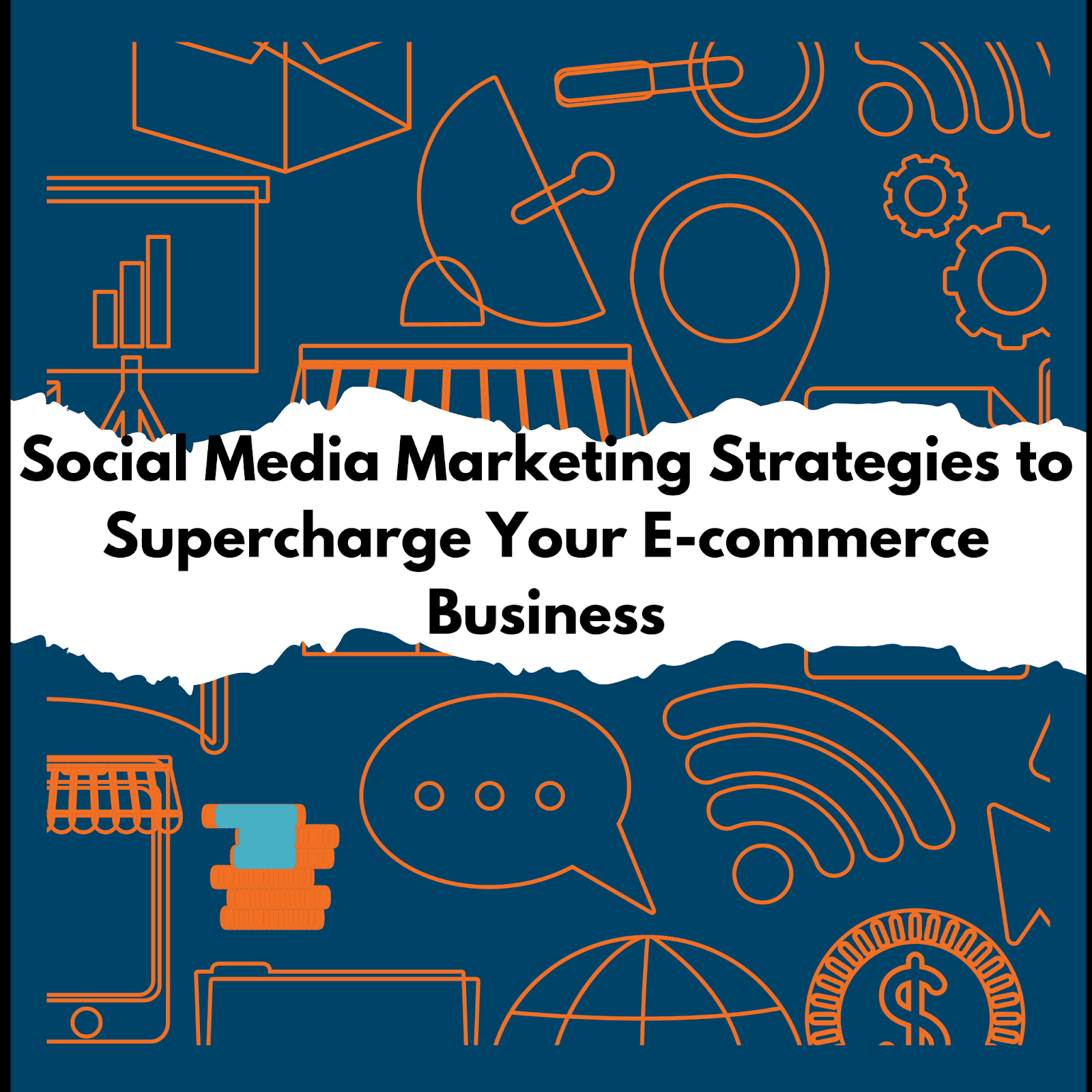 Social Media Marketing Strategies to Supercharge Your Ecommerce Business