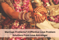 Marriage Problems? 4 Effective Love Problem Solutions From Love Astrologer