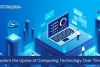 Explore the Uprise of Computing Technology Over Time