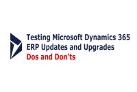 Testing Microsoft Dynamics 365 ERP Updates and Upgrades – Dos and Don’ts