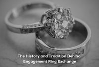 The History and Tradition Behind Engagement Ring Exchange