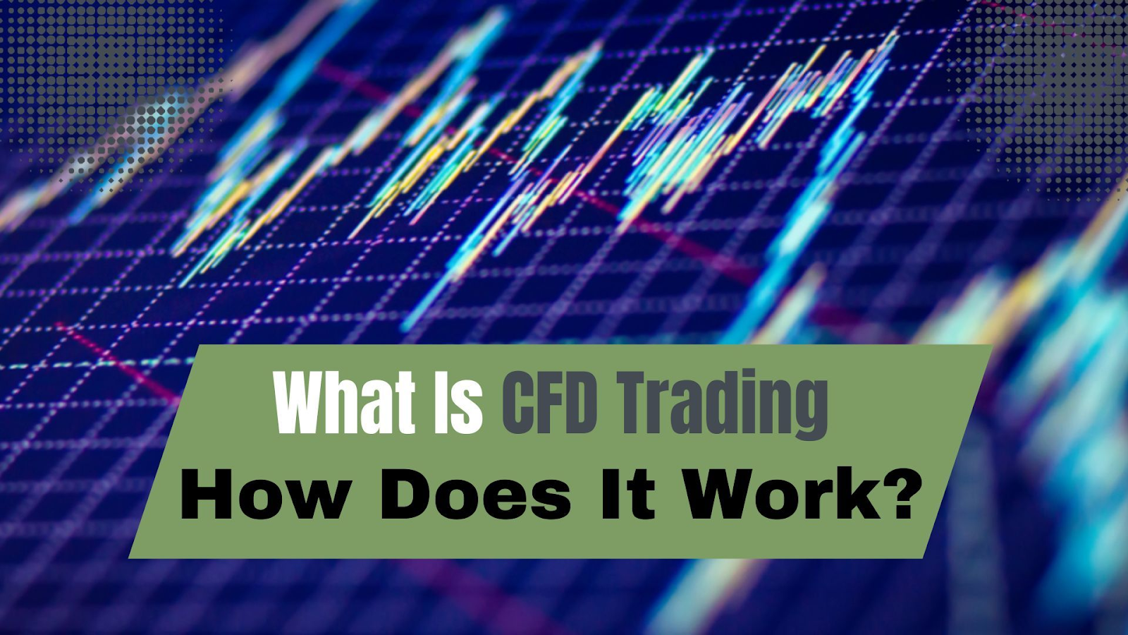 What Is CFD Trading & How Does It Work?