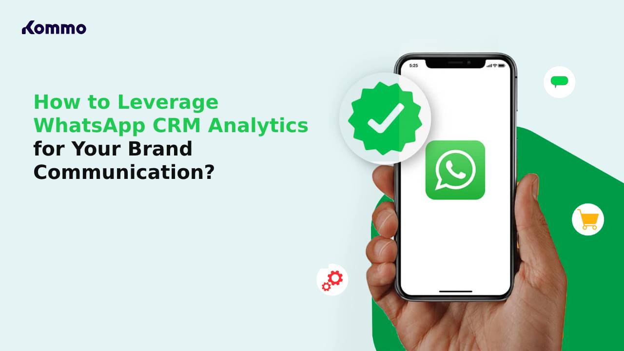 How to Leverage WhatsApp CRM Analytics for Your Brand Communication?