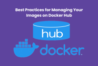 Best Practices for Managing Your Images on Docker Hub 