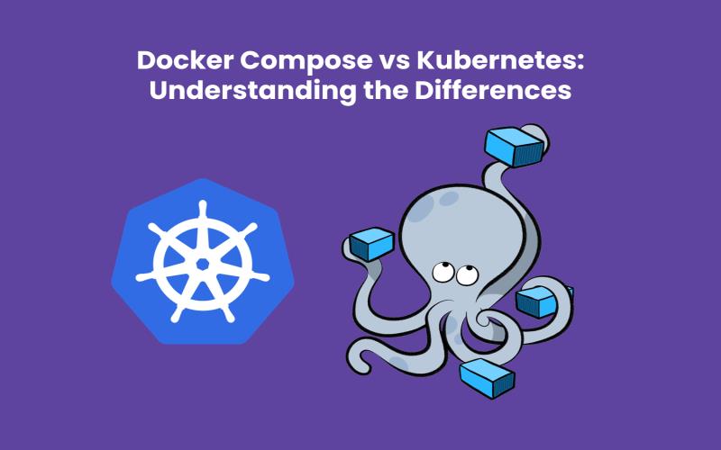 Docker Compose vs Kubernetes: Understanding the Differences