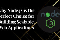 Why Nodejs is the Perfect Choice for Building Scalable Web Applications