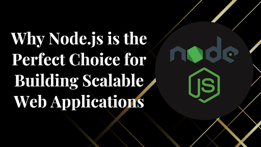 Why Nodejs is the Perfect Choice for Building Scalable Web Applications