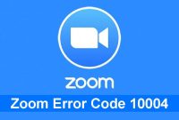 Understanding & Resolving the Problem of Zoom Error Code 10004