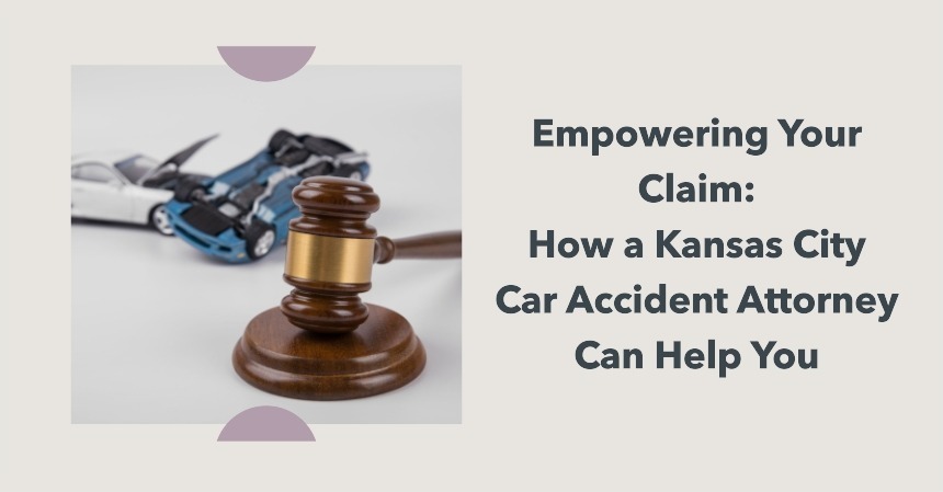 Empowering Your Claim: How a Kansas City Car Accident Attorney Can Help You