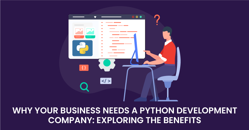 Why Your Business Needs a Python Development Company: Exploring the Benefits