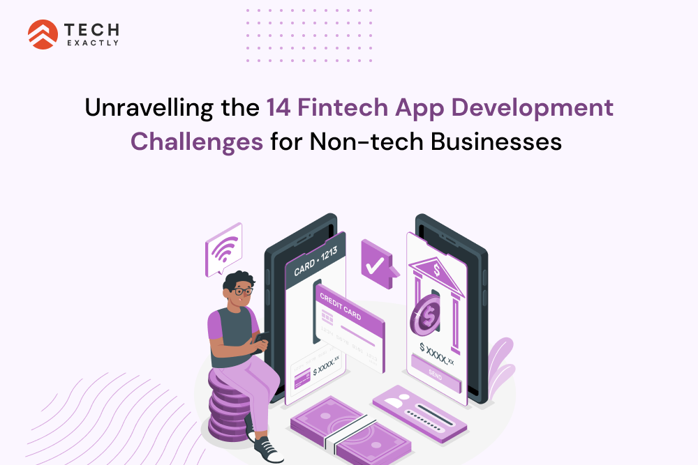 Unravelling the 14 Fintech App Development Challenges for Non-tech Businesses