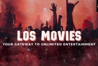 Los Movies- Your Gateway to Unlimited Entertainment