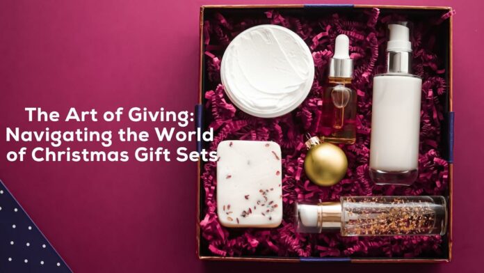 The Art of Giving: Navigating the World of Christmas Gift Sets