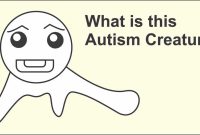 Everything You Need To Know About The Autism Creature!