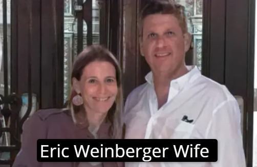 Eric Weinberger Wife, Vợ của Eric Weinberger là ai?