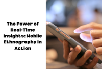 The Power of Real-Time Insights: Mobile Ethnography in Action