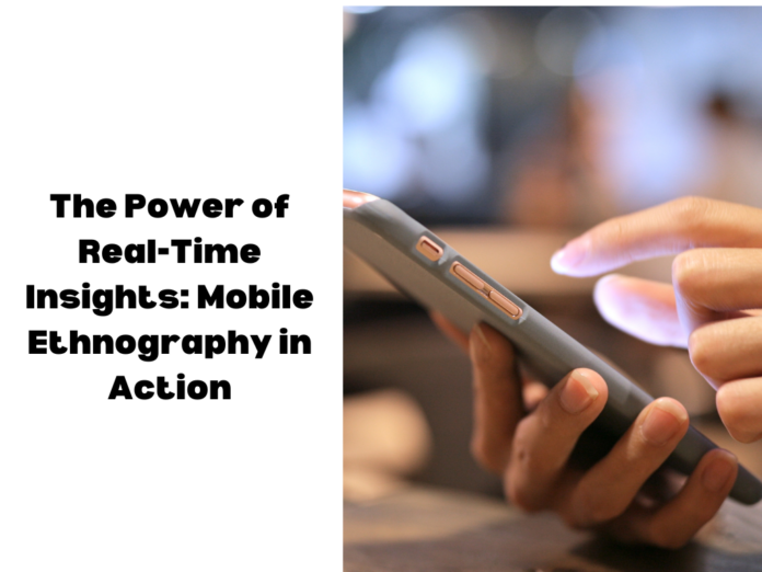 The Power of Real-Time Insights: Mobile Ethnography in Action