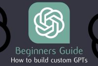 How to make your first custom GPT – Beginners Guide