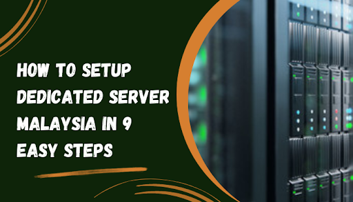 How to Setup Dedicated Server Malaysia in 9 easy steps