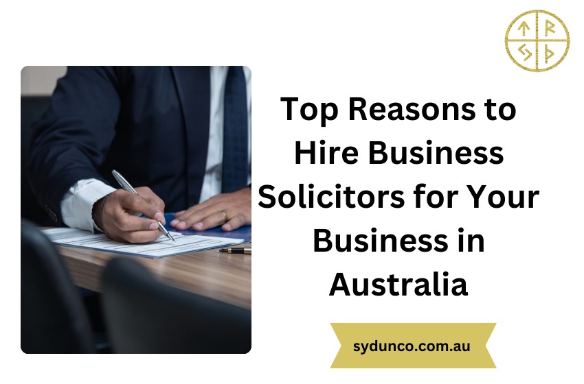 Top Reasons to Hire Business Solicitors for Your Business in Australia