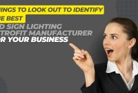 Things to Look out to Identify the best LED Sign Lighting Retrofit Manufacturer for your Business