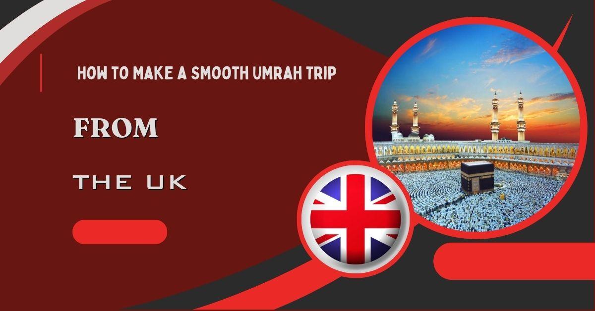 How to Make a Smooth Umrah Trip from UK